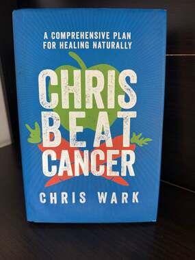 Chris Beat Cancer: A Comprehensive Plan for Healing Naturally by Chris Wark